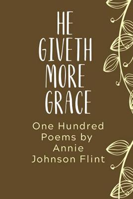 He Giveth More Grace: One Hundred Poems by Annie Johnson Flint