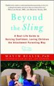 Beyond the Sling: A Real-Life Guide to Raising Confident, Loving Children the Attachment Parenting Way