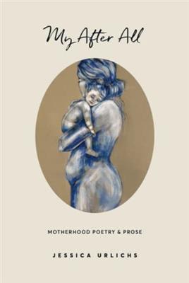 My After All: Poetry & Prose for Mothers