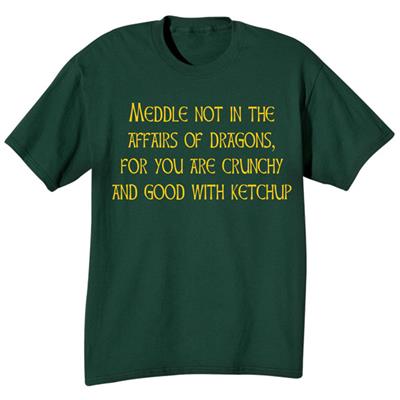 Meddle Not In The Affairs Of Dragons T-Shirt or Sweatshirt | Shop.PBS.org