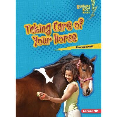 Taking Care Of Your Horse - (lightning Bolt Books (r) -- Horse Lovers Library) By Lisa Idzikowski (paperback) : Target