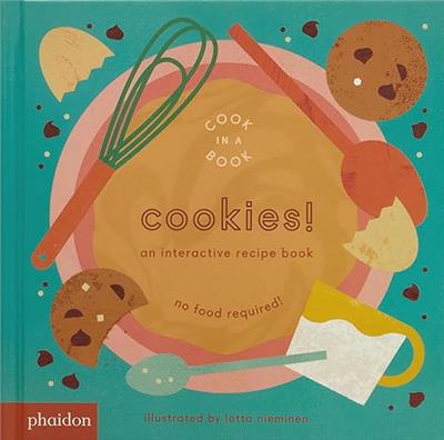 Cookies!: An Interactive Recipe Book (Cook In A Book): Nieminen, Lotta, Bennett, Meagan: 9780714877730: Amazon.com: Books