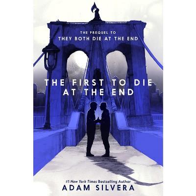 The First To Die At The End - By  Adam Silvera (hardcover) : Target