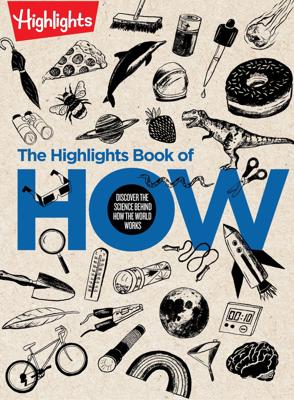 The Highlights Book of How: Discover the Science Behind How the World Works, Hands-On Activities & Experiments for Kids, 100+ Activities to Learn How