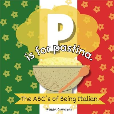 P Is For Pastina: The ABCs Of Being Italian