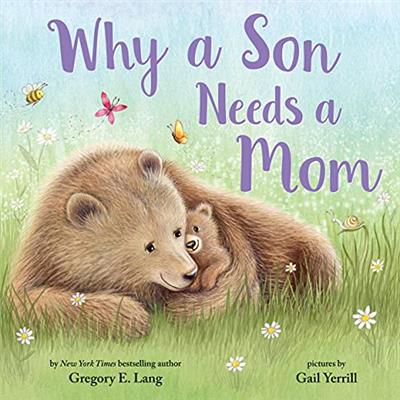 Why a Son Needs a Mom: Celebrate Your Special Mother Son Bond this Mothers Day with this Heartwarming Picture Book! (Always in My Heart)