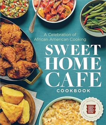 Sweet Home Café Cookbook: A Celebration of African American Cooking