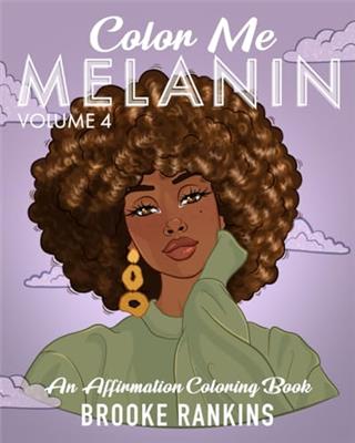 Color Me Melanin (Volume 4): An Affirmation Coloring Book Featuring a Collection of Stress-Relieving Designs