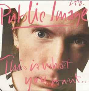 Public Image Ltd.* - This Is What You Want... This Is What You Get: LP, Album For Sale | Discogs