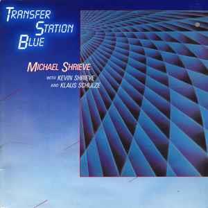 Michael Shrieve With Kevin Shrieve And Klaus Schulze - Transfer Station Blue: LP, Album For Sale | Discogs