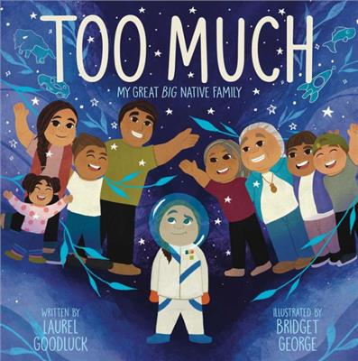 Too Much: My Great Big Native Family by Laurel Goodluck, Bridget George, Hardcover | Barnes & Noble®