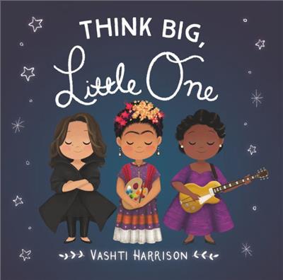 Think Big, Little One by Vashti Harrison, Board Book | Barnes & Noble®