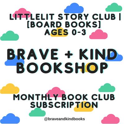 littleLIT STORY CLUB | [Board Books] Ages 0-3
– Brave + Kind Bookshop