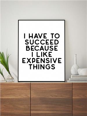 1pc Funny Home Office I Have To Succeed Because I Like Expensive Things Picture Wall Art, Home Office Decor, Motivational Poster, Simple Black White C