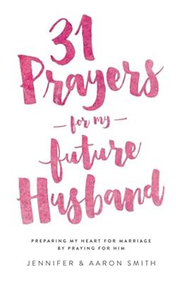 Amazon.com: 31 Prayers For My Future Husband: Preparing My Heart for Marriage by Praying for Him (Engaged Couples Devotional,Engagement Gift for Coupl