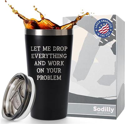 Amazon.com | Sodilly Stainless Steel Tumbler - Let me Drop Everything And Work On Your Problem - Beautiful And Timeless Laser Engraved Design - Great