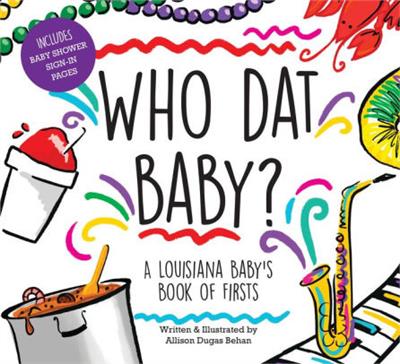 Who Dat Baby? A Louisiana Babys Book of Firsts