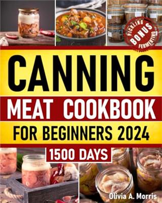 Canning Meat Cookbook for Beginners: Preserve Your Meat and Game Safely | Delicious and Affordable Traditional Recipes for Long-Term Pantry Staples