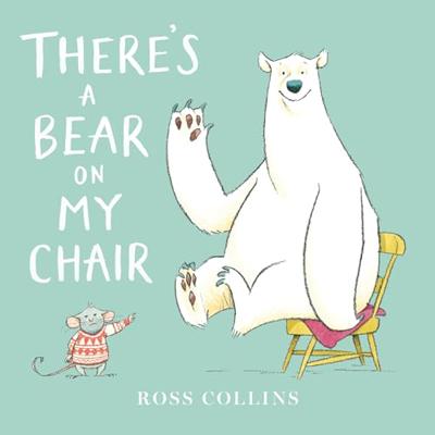 Theres a Bear on My Chair (Ross Collins Mouse and Bear Stories)