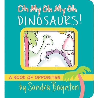 Oh My Oh My Oh Dinosaurs! - (Boynton on Board) by Sandra Boynton (Board Book) : Target