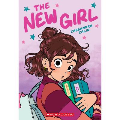 The New Girl: A Graphic Novel (the New Girl #1) - by Cassandra Calin (Paperback) : Target