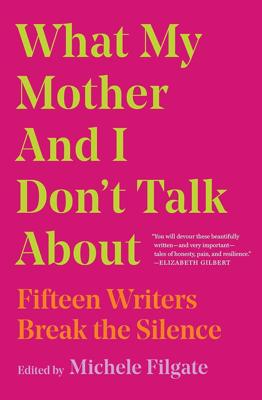 What My Mother and I Dont Talk About: Fifteen Writers Break the Silence (Volume 1) : Filgate, Michele: Amazon.co.za: Books
