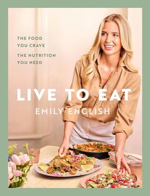 Live to Eat: The food you crave, the nutrition you need: The instant #1 Sunday Times bestseller : English, Emily: Amazon.co.za: Books
