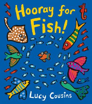 Hooray for Fish! by Lucy Cousins | 9781406373158 | Booktopia