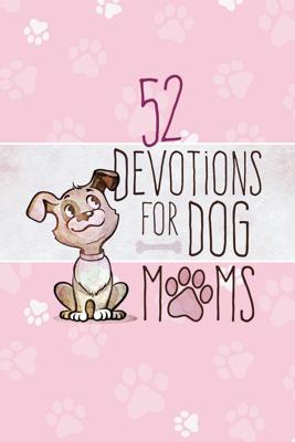 52 Devotions for Dog Moms by Publishing Group LLC BroadStreet | Hulls Family Bookstore