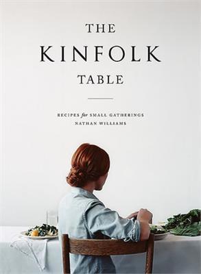The Kinfolk Table by Nathan Williams | Recipes for Small Gatherings | 9781579655327 | Booktopia