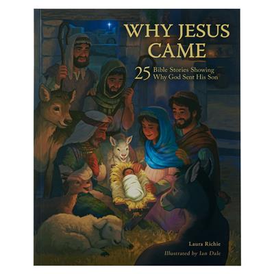 Why Jesus Came: 25 Bible Stories Showing Why God Sent His Son (Paperba – CUM Books