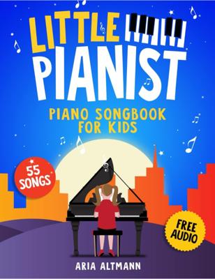 Little Pianist. Piano Songbook For Kids: Beginner Piano Sheet Music For Children With 55 Songs (+ Free Audio) Book By Aria Altmann, (Paperback) | Indi