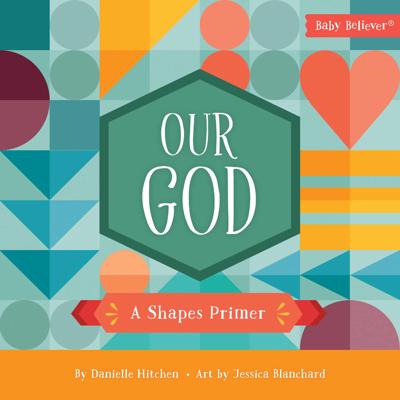 Our God: A Shapes Primer (Baby Believer Series) | Koorong