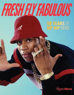 Fresh Fly Fabulous: 50 Years of Hip Hop Style: Way, Elizabeth, Romero, Elena, Slick Rick: 9780847899319: Amazon.com: Books