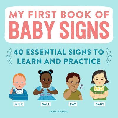 My First Book of Baby Signs: 40 Essential Signs to Learn and Practice: Rebelo, Lane: 9781648766596: Amazon.com: Books
