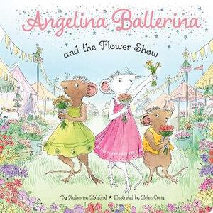 Angelina Ballerina and the Flower Show by Katharine Holabird | 9781665985864 | Booktopia