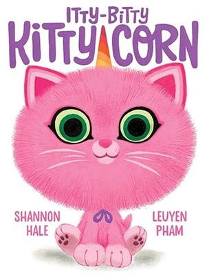 Itty-Bitty Kitty-Corn: A Picture Book: Hale, Shannon, Pham, LeUyen: 9781419750915: Amazon.com: Books