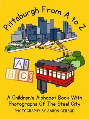 Pittsburgh From A To Z: A Childrens Alphabet Book With Photographs Of The Steel City: Geraud, Aaron: 9798372032392: Amazon.com: Books