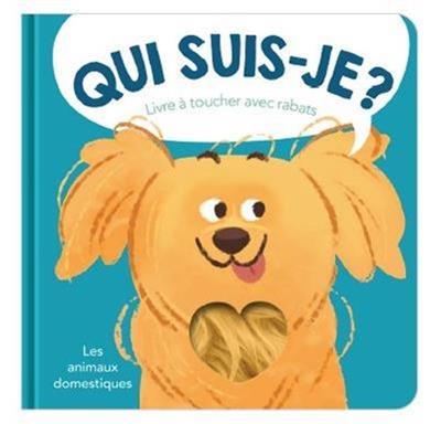 Qui suis-je? Les animaux domestiques : livre à toucher avec rabats | Archambault