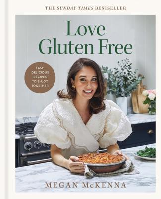 Love Gluten-free: Easy, delicious recipes to enjoy together by Megan Mckenna, (Hardcover) | Indigo