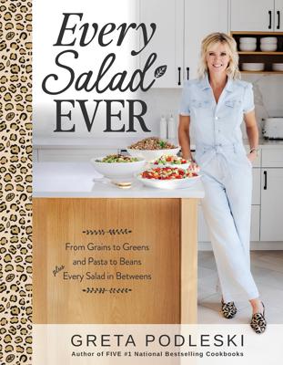 Every Salad Ever: From Grains to Greens and Pasta to Beans Plus Every Salad In Betweens: INDIGO EXCLUSIVE by Greta Podleski, (Hardcover (Indigo Exclus