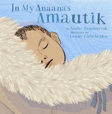 In My Anaanas Amautik by Nadia Sammurtok, (Board Book) | Indigo