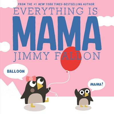 Raincoast Books - Everything Is Mama by Jimmy Fallon | West Coast Kids
