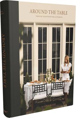 Around the Table: Tables and Traditions for Gathering: McGee, Shea: 9781400250622: Amazon.com: Books