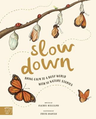Slow Down: Bring Calm to a Busy World with 50 Nature Stories : Williams, Rachel, Hartas, Freya: Amazon.co.uk: Books