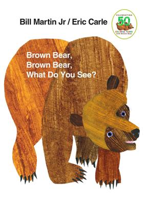 Brown Bear, Brown Bear, What Do You See?: 50th Anniversary Edition by Bill Martin, illustrated by Eric Carle, (Board Book) | Indigo