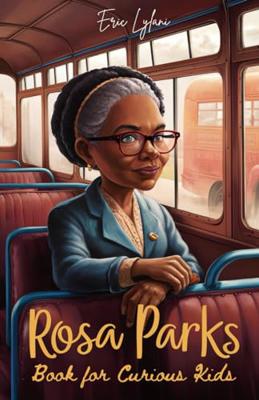 Rosa Parks Book for Curious Kids: Discover the Inspiring Story of the Woman Who Stood Up for Equality (Great Minds for Curious Kids)