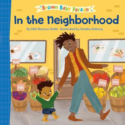 Amazon.com: In the Neighborhood: A Brown Baby Parade Book: 9780593566053: Smith, Nikki Shannon, Anthony, Tamisha: Books