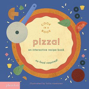 Pizza! by Lotta Nieminen | An Interactive Recipe Book | 9780714874098 | Booktopia